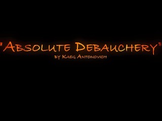 "Absolute Debauchery" by Kaeg Antonovich