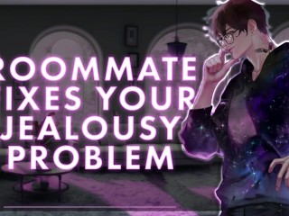 [M4F] Roommate Fixes Your Jealousy Problem || Male Moans || Deep Voice || Whimpers