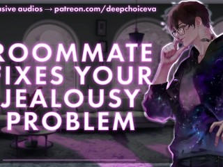 [M4F] Roommate Fixes Your Jealousy Problem || Male Moans || Deep Voice || Whimpers