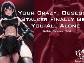 POSSESSIVE YANDERE STALKER GETS YOU ALL ALONE | Audio / ASMR