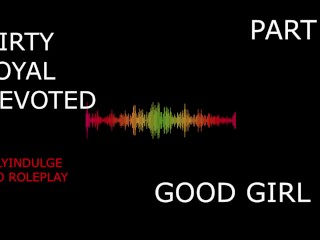 SUCH A GOOD GIRL YOU DIRTY DEVOTED LITTLE SLUT PART2 (AUDIO PORN)