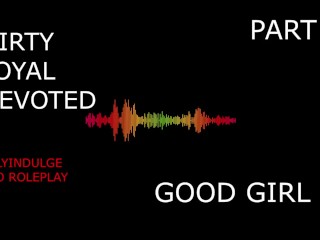 SUCH A GOOD GIRL YOU DIRTY DEVOTED LITTLE SLUT PART2 (AUDIO PORN)