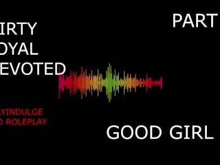 SUCH A GOOD GIRL YOU DIRTY DEVOTED LITTLE SLUT PART2 (AUDIO PORN)