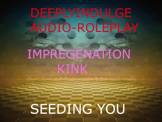 IMPREGENATION FANTASY (AUDIO PORN) BREEDING AND SEEDING YOUR WOMB TO IMPREGENATE YOU