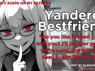 Convincing Your Yandere Best Friend to be Crazy For You | Erotic ASMR ROLEPLAY