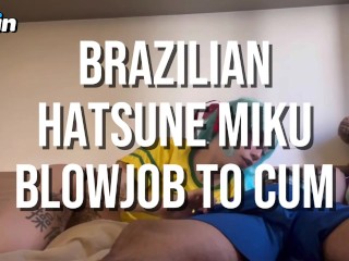 Brazilian Hatsune Miku Blowjob and Cum ft. Amber Kai