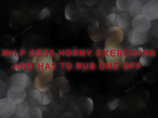 MILF gets horny exercising and has to rub one off