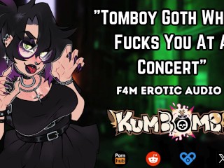 [F4M] "Tomboy Goth Whore Fucks You At A Concert" [Tomboy] [Goth] [FDom] [Public Sex]