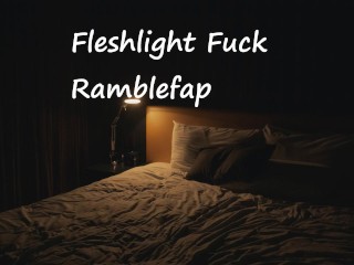 Fleshlight Fuck Ramblefap