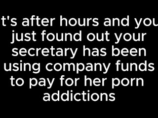 POV you're a CEO of a company and your secretary has a porn addiction