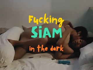 Watch me Fuck Siam in the Dark