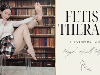 Fetish Therapy: Your High Heel Fetish