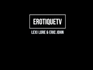 Erotique Entertainment - LEXI LORE New Teen First Time With 2 Dicks Part1of5 ERIC JOHN ErotiqueTV