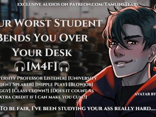 Your Worst Student Fucks You Over Your Desk || ASMR Audio Roleplay For Women [M4F]