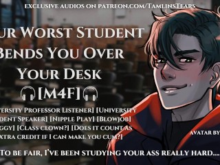 Your Worst Student Fucks You Over Your Desk || ASMR Audio Roleplay For Women [M4F]