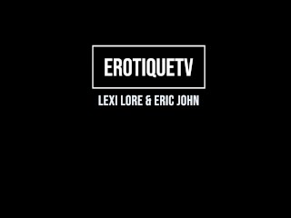 Erotique Entertainment - LEXI LORE New Teen First Time With 2 Dicks Part2of5 ERIC JOHN ErotiqueTV