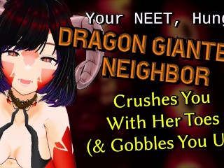 [F4F] Your NEET, Hungry Dragon Giantess Neighbor Vores You & Crushes You With Her Feet [Vore] [ASMR]