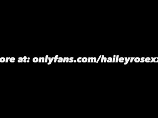 I'm begging you to STOP WORKING AND CREAMPIE ME: Hailey Rose breeding video - IG: @haileyrosefcks