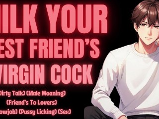 MILK YOUR Best Friend's VIRGIN COCK [M4F] [Erotic Audio For Women] [Audio Story]