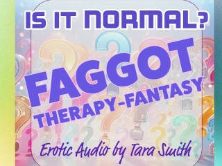 Is It Normal? Faggot Therapy-Fantasy Erotic Audio Beta Cuckold Humiliation Audio Only