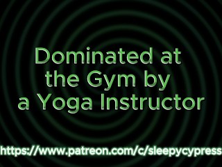 Dominated at the Gym by a Yoga Instructor - Roleplay