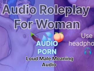 Loud Male Moaning Audio Roleplay For Woman Loudly Male Orgasm 🍆💦