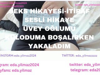 İTİRAF-SEKS HİKAYESİ-UVEY OĞLUMU KÜLODUMA BOŞALIRKEN YAKALADIM-UVEY ANNE-UVEY OĞUL-TURK İFŞA- İFŞA