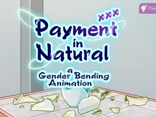 Payment in Natural (Gender Bender Animation)