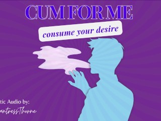 Cum for Me: Consume your desire - CEI, Sensual Domme, Erotic Audio, Audio Only