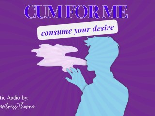 Cum for Me: Consume your desire - CEI, Sensual Domme, Erotic Audio, Audio Only