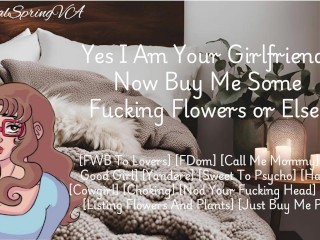 Yes I Am Your Girlfriend! Now Buy Me Some Flowers Or Else! [F4M] [Yandere}