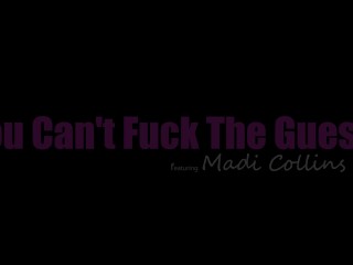 Madi Collins says, "Just Because You can't Fuck the Guests, doesn't Mean Can't Fuck me"