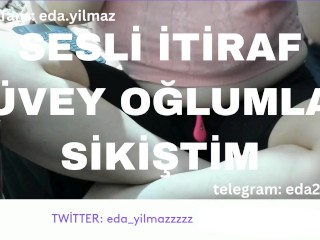 SESLİ İTİRAF- ÜVEY OĞLUMLA SİKİŞTİM- TURK MİLF- TURK PORNO- TURK İFŞA- İFŞA