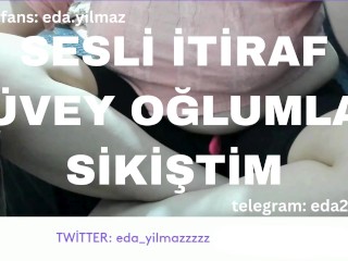 SESLİ İTİRAF- ÜVEY OĞLUMLA SİKİŞTİM- TURK MİLF- TURK PORNO- TURK İFŞA- İFŞA