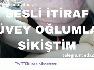 SESLİ İTİRAF- ÜVEY OĞLUMLA SİKİŞTİM- TURK MİLF- TURK PORNO- TURK İFŞA- İFŞA