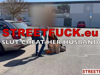 STREETFUCK Slut Cheat her husband