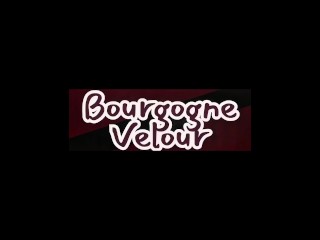 BOURGOGNE VELOUR - WATCH THE FULL PORN VIDEO ON MY PROFILE