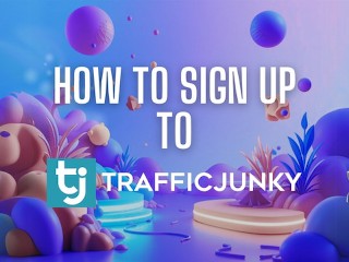 How to Sign Up to TrafficJunky