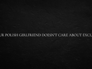 Your Polish Girlfriend Doesn’t Care About Excuses