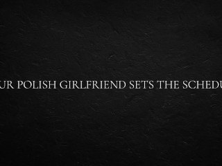 Your Polish Girlfriend Sets the Schedule