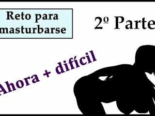 Reto para masturbarse / 2º PARTE / ¿Llegarás hasta el final? Voz española.