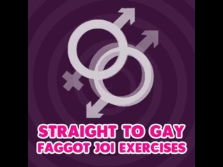 Straight to Gay Faggot JOI Exercises