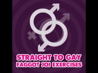 Straight to Gay Faggot JOI Exercises