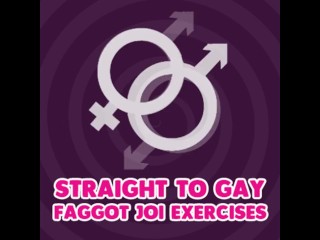 Straight to Gay Faggot JOI Exercises