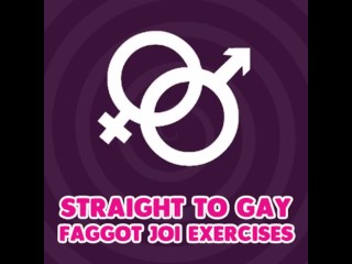 Straight to Gay Faggot JOI Exercises