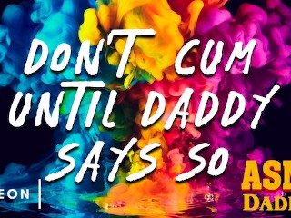 Don't Cum Until Daddy Says So - Dirty Audio Masturbation Instructions JOI