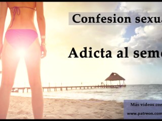 Confesión sexual: Adicta al semen. Audio en español.