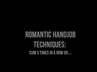 Romantic Handjob Techniques: Cum 3 times in a row or ...