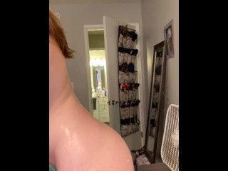 Oiling up my ass and then twerking and clapping it