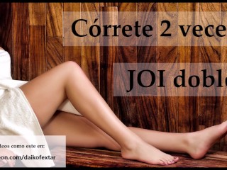 JOI en español. Córrete 2 veces seguidas.